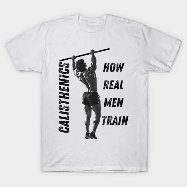 Calisthenics | How Real Men Train T-Shirt by Design Threads